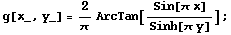 g[x_, y_] = 2/πArcTan[Sin[π x]/Sinh[π y]] ;