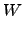 $\displaystyle W$