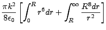 $\displaystyle \frac{\pi k^2}{8\epsilon_0 }\left[ \int_0^R r^6 dr + \int_R^\infty \frac{R^8 dr}{r^2} \right]$