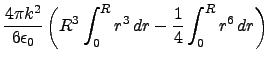 $\displaystyle \frac{4\pi k^2}{6\epsilon_0 }\left(R^3\int_0^R r^3  dr -\frac{1}{4}\int_0^R r^6  dr\right)$