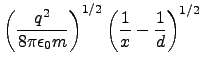 $\displaystyle \left( \frac{q^2}{8\pi\epsilon_0 m}\right)^{1/2}\left(\frac{1}{x}-\frac{1}{d} \right)^{1/2}$