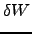$\displaystyle \delta W$