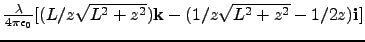 $\frac{\lambda}{4\pi\epsilon_0}[(L/z\sqrt{L^2+z^2}){\mathbf k}
-(1/z\sqrt{L^2+z^2}-1/2z){\mathbf i}]$