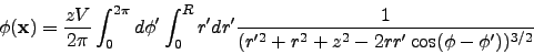 \begin{displaymath}
\phi(\v{x}) = \frac{zV}{2\pi}\int_0^{2\pi}d\phi'\int_0^R r'dr'
\frac{1}{(r'^2+r^2+z^2-2rr'\cos(\phi-\phi'))^{3/2}}
\end{displaymath}