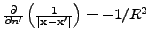 $\frac{\partial}{\partial n'}
\left(\frac{1}{\vert\v{x}-\v{x'}\vert}\right)=-1/R^2$