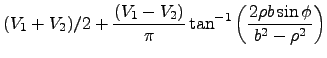 $\displaystyle (V_1+V_2)/2 + \frac{(V_1-V_2)}{\pi}
\tan^{-1} \left( \frac{2\rho b\sin\phi}{b^2-\rho^2}\right)$