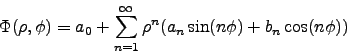 \begin{displaymath}
\Phi(\rho,\phi) = a_0 + \sum_{n=1}^\infty
\rho^n(a_n\sin(n\phi)+b_n\cos(n\phi))
\end{displaymath}