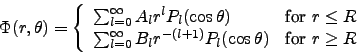 \begin{displaymath}
\Phi(r,\theta)= \left\{
\begin{array}{ll}
\sum_{l=0}^\inf...
...l(\cos\theta) & \mbox{for $r\ge R$\ }\\
\end{array} \right.
\end{displaymath}