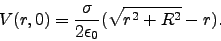 \begin{displaymath}
V(r,0)=\frac{\sigma}{2\epsilon_0}(\sqrt{r^2+R^2}-r).
\end{displaymath}